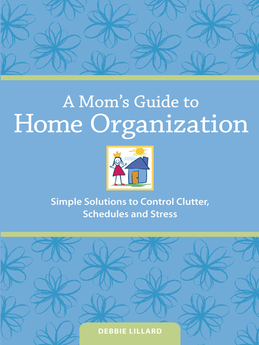 Title details for A Mom's Guide to Home Organization by Debbie Lillard - Available